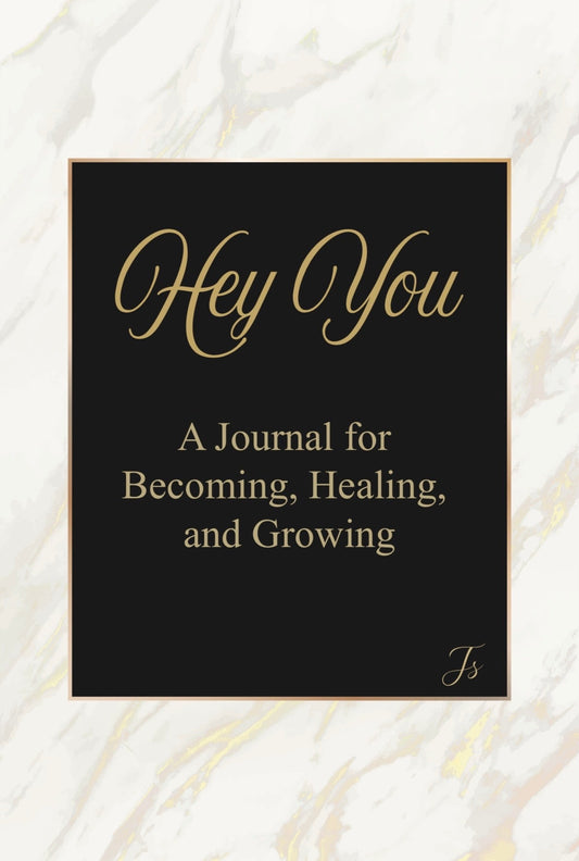 Hey You A Journal for Becoming, Healing and Growing